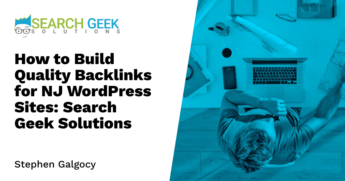 How to Build Quality Backlinks for NJ WordPress Sites: Search Geek Solutions