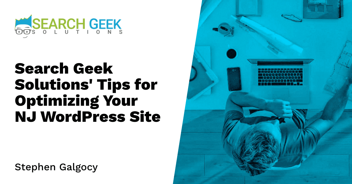 Search Geek Solutions' Tips for Optimizing Your NJ WordPress Site