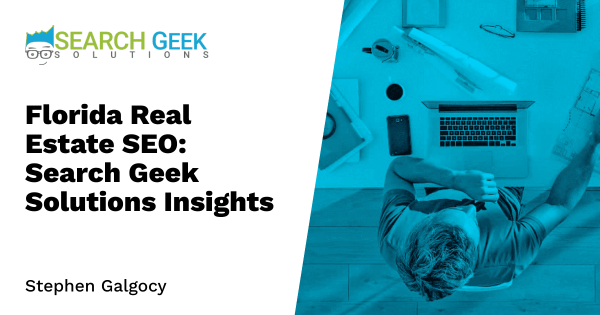 Florida Real Estate SEO: Search Geek Solutions Insights