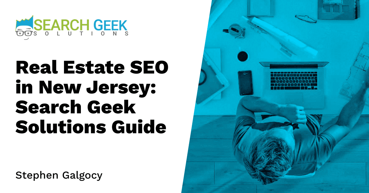 Real Estate SEO in New Jersey: Search Geek Solutions Guide
