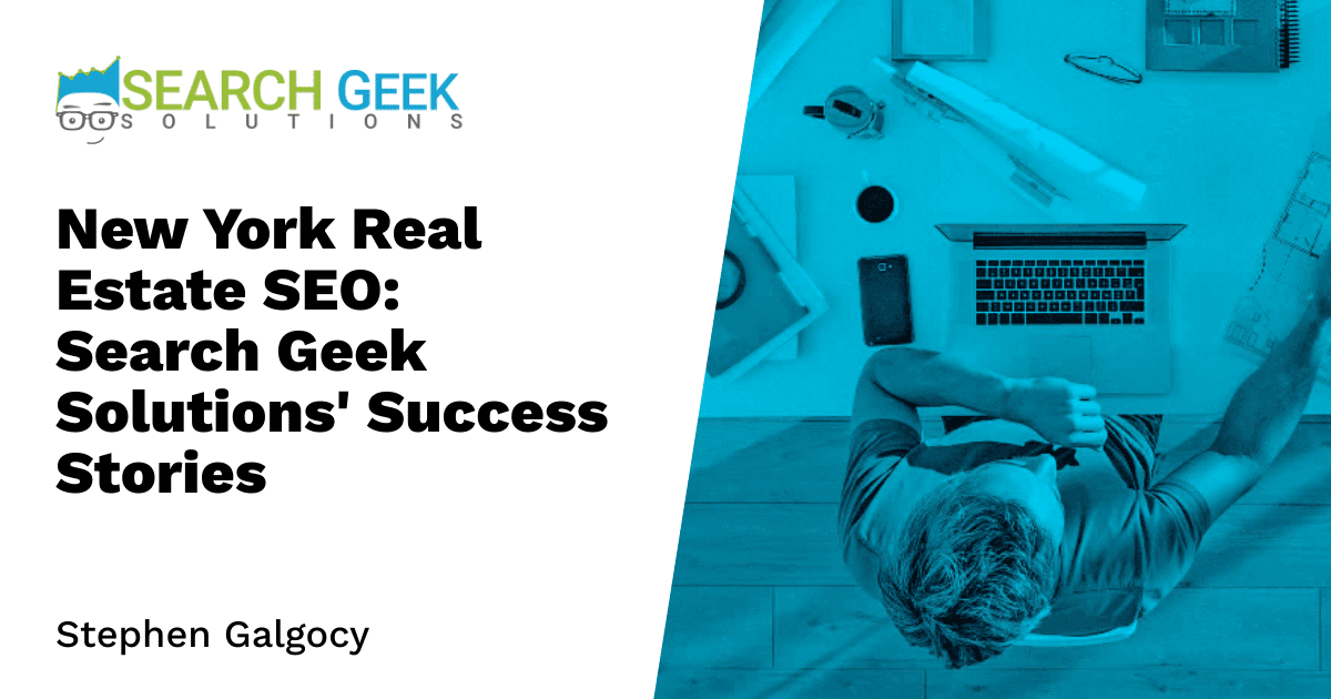 New York Real Estate SEO: Search Geek Solutions' Success Stories
