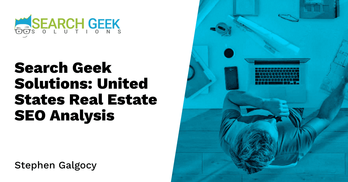 Search Geek Solutions: United States Real Estate SEO Analysis