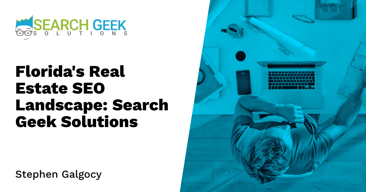 Florida's Real Estate SEO Landscape: Search Geek Solutions