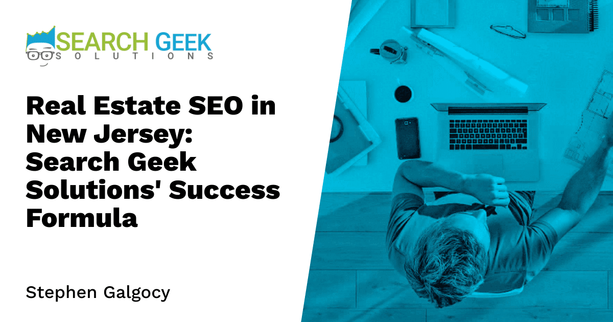 Real Estate SEO in New Jersey: Search Geek Solutions' Success Formula