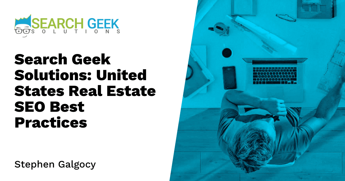 Search Geek Solutions: United States Real Estate SEO Best Practices