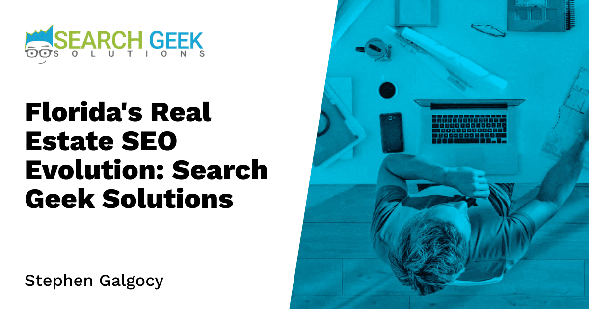 Florida's Real Estate SEO Evolution: Search Geek Solutions