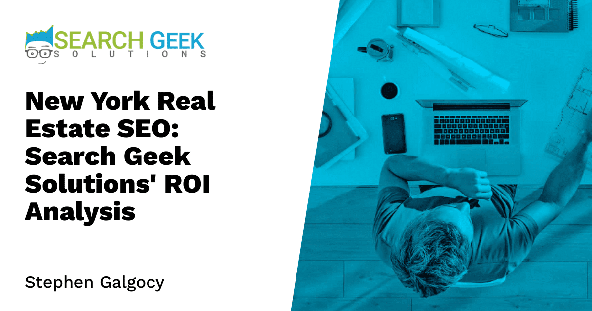 New York Real Estate SEO: Search Geek Solutions' ROI Analysis