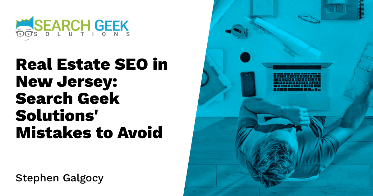 Real Estate SEO in New Jersey: Search Geek Solutions' Mistakes to Avoid