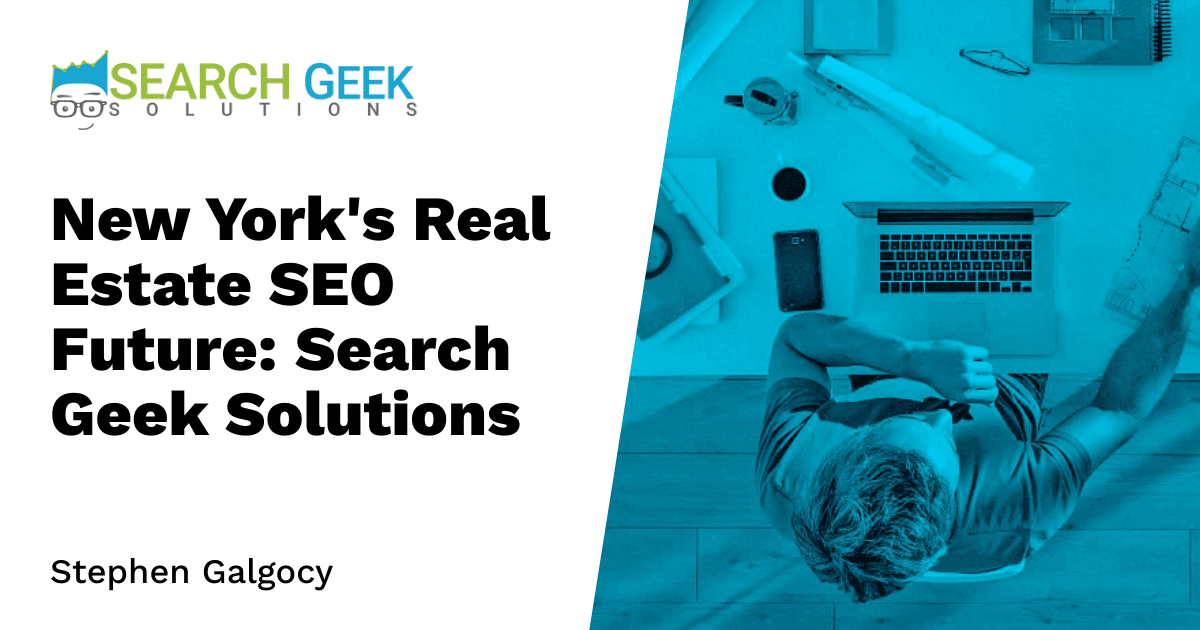 New York's Real Estate SEO Future: Search Geek Solutions