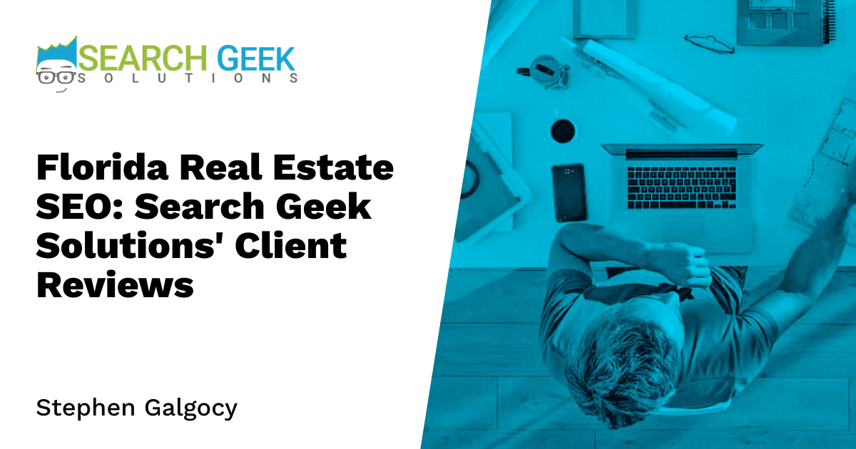 Florida Real Estate SEO: Search Geek Solutions' Client Reviews