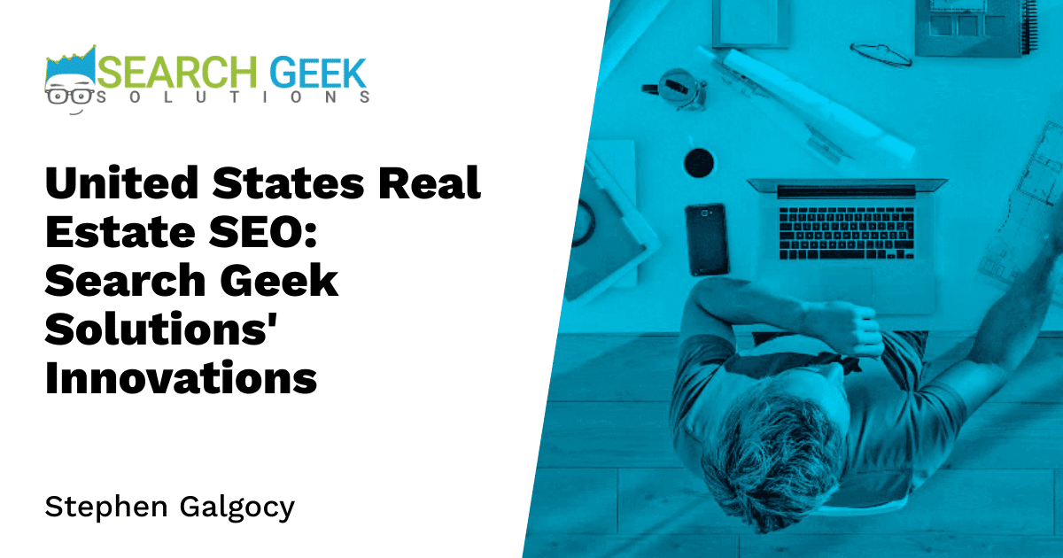 United States Real Estate SEO: Search Geek Solutions' Innovations