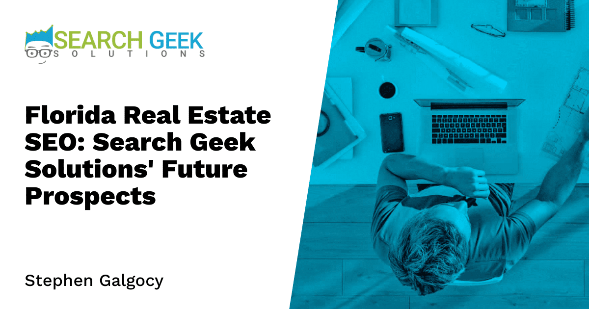 Florida Real Estate SEO: Search Geek Solutions' Future Prospects