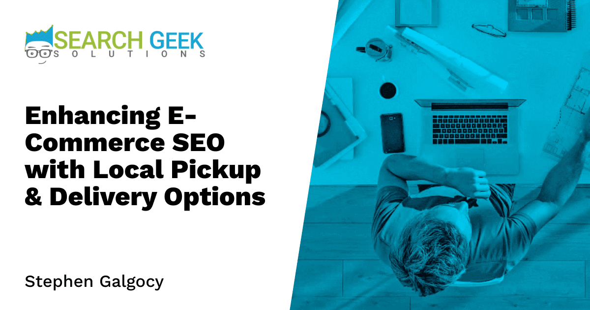 Enhancing E-Commerce SEO with Local Pickup & Delivery Options